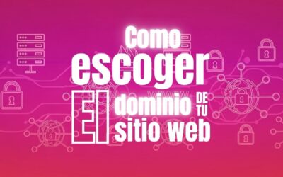 Cómo Escoger un Buen Dominio para tu Negocio y No Arrepentirte Después