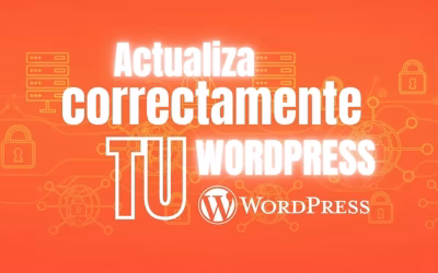 Cómo Actualizar tu WordPress Correctamente: Guía Paso a Paso para Evitar Errores